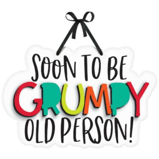 Grumpy Old Person Sign 11.3&Quot; X 8&Quot;