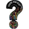 You're How Old? Foil "?" Balloon 41" 2 You'Re How Old? Foil &Quot;?&Quot; Balloon 41&Quot;